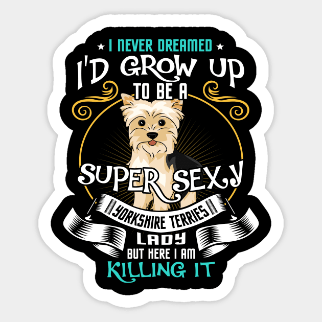 i'd grow up to be a super sexy Yorkshire Terrier Sticker by kennedykristen